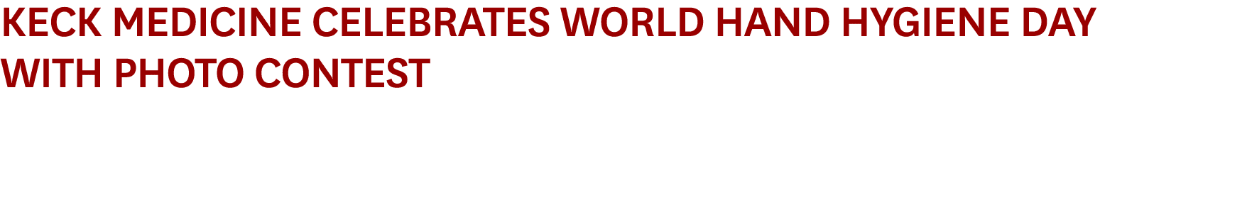 Keck Medicine Celebrates World Hand Hygiene Day with Photo Contest