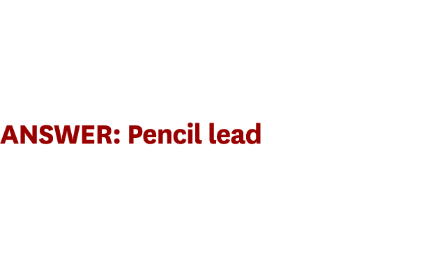 Answer: Pencil lead