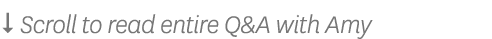   Scroll to read entire Q&A with Amy