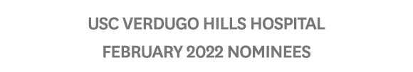 USC Verdugo Hills Hospital February 2022 Nominees