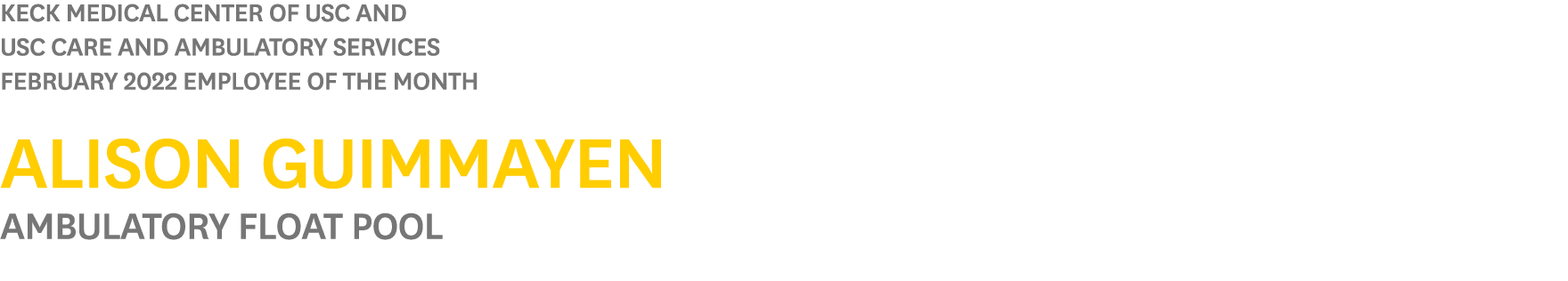 Keck Medical Center of USC and USC Care and Ambulatory Services February 2022 Employee of the Month Alison Guimmayen    