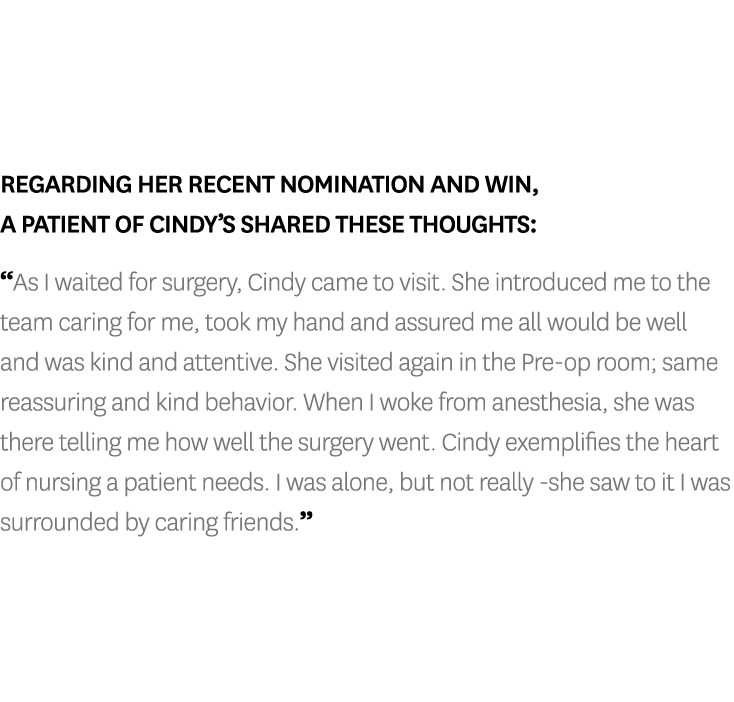 Regarding her recent nomination and win, a patient of Cindy s shared these thoughts:  As I waited for surgery, Cindy    