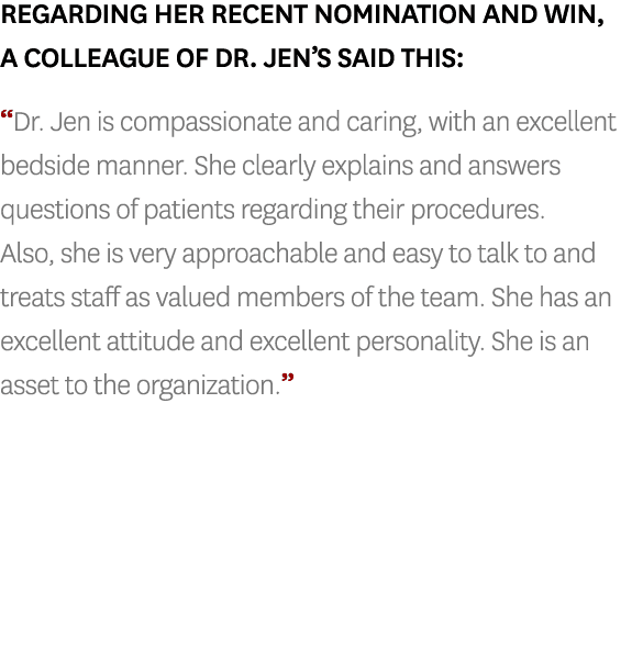 Regarding her recent nomination and win, a colleague of Dr  Jen s said this:  Dr  Jen is compassionate and caring, wi   