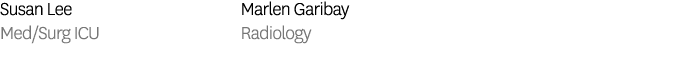 Susan Lee Med/Surg ICU Marlen Garibay Radiology
