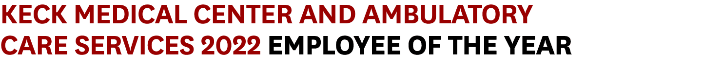 Keck Medical Center and Ambulatory Care Services 2022 employee of the year 