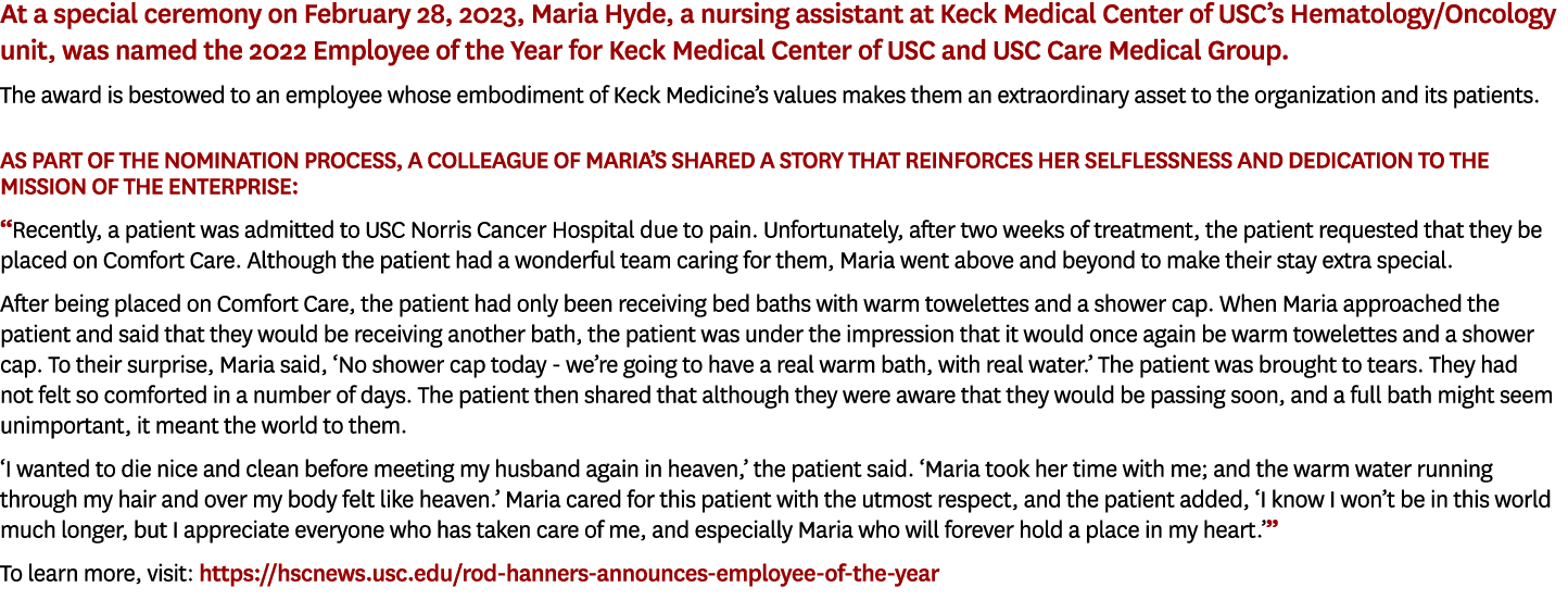 At a special ceremony on February 28, 2023, Maria Hyde, a nursing assistant at Keck Medical Center of USC’s Hematolog...