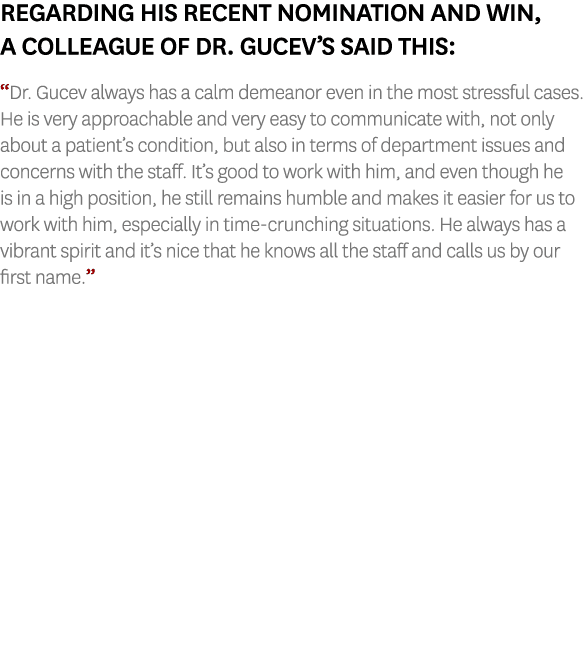 Regarding his recent nomination and win, a colleague of Dr. Gucev’s said this: “Dr. Gucev always has a calm demeanor ...