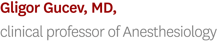 Gligor Gucev, MD, clinical professor of Anesthesiology