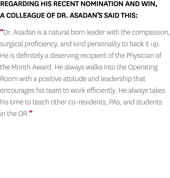 Regarding his recent nomination and win, a colleague of Dr. Asadan’s said this: “Dr. Asadan is a natural born leader ...