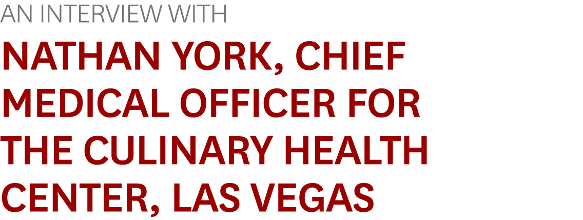 An Interview With Nathan York, Chief Medical Officer for the Culinary Health Center, Las Vegas