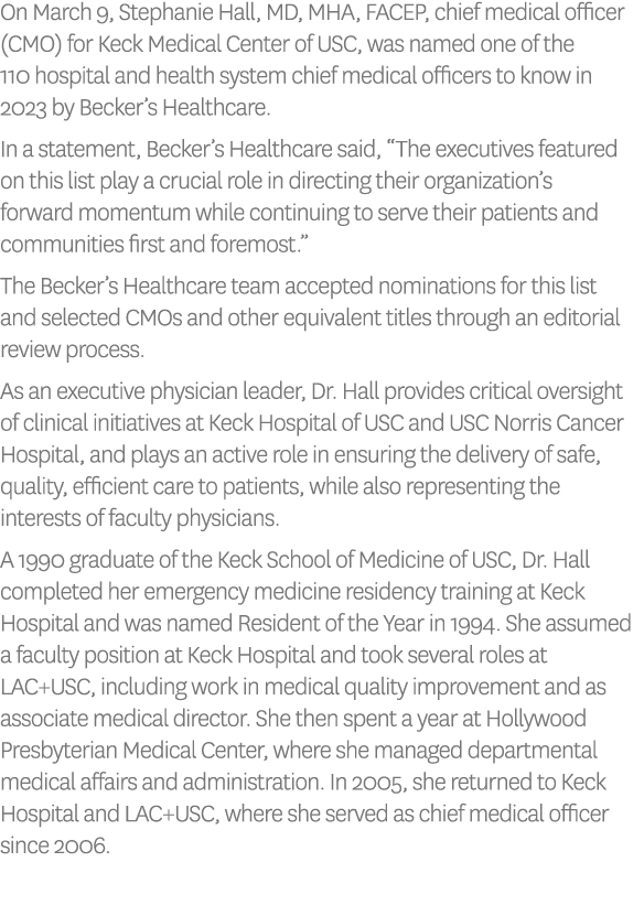 On March 9, Stephanie Hall, MD, MHA, FACEP, chief medical officer (CMO) for Keck Medical Center of USC, was named one...