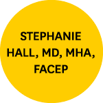 Stephanie Hall, MD, MHA, FACEP