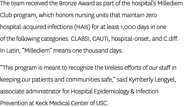 The team received the Bronze Award as part of the hospital’s Millediem Club program, which honors nursing units that ...