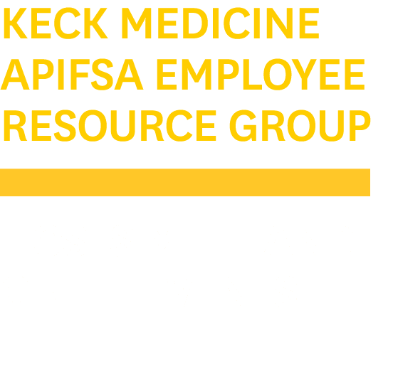 Keck Medicine APIFSA Employee Resource Group ￼ Hosts Meet and Greet Events
