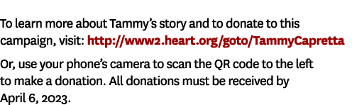 To learn more about Tammy’s story and to donate to this campaign, visit: http://www2.heart.org/goto/TammyCapretta Or,...