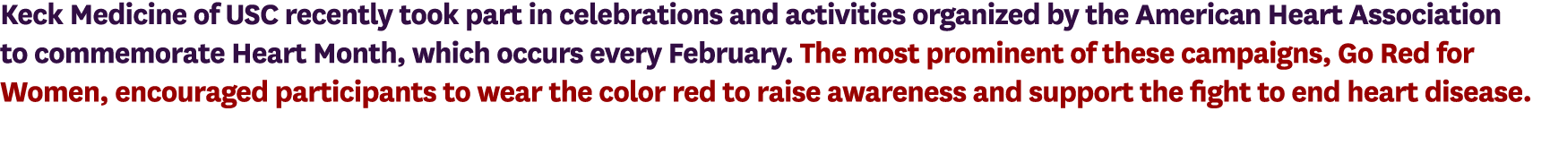 Keck Medicine of USC recently took part in celebrations and activities organized by the American Heart Association to...