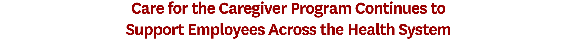 Care for the Caregiver Program Continues to Support Employees Across the Health System