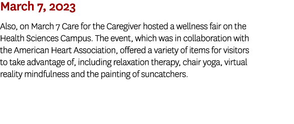 March 7, 2023 Also, on March 7 Care for the Caregiver hosted a wellness fair on the Health Sciences Campus. The event...