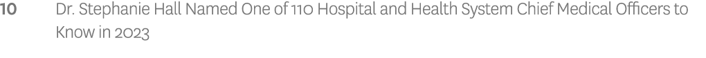 10 Dr. Stephanie Hall Named One of 110 Hospital and Health System Chief Medical Officers to Know in 2023