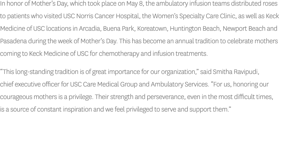 In honor of Mother s Day, which took place on May 8, the ambulatory infusion teams distributed roses to patients who    