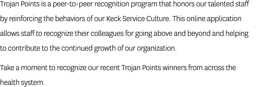 Trojan Points is a peer-to-peer recognition program that honors our talented staff by reinforcing the behaviors of ou   