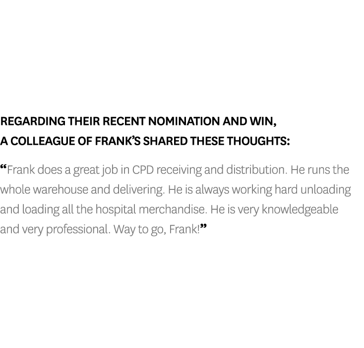 Regarding their recent nomination and win, a colleague of Frank s shared these thoughts:  Frank does a great job in C   