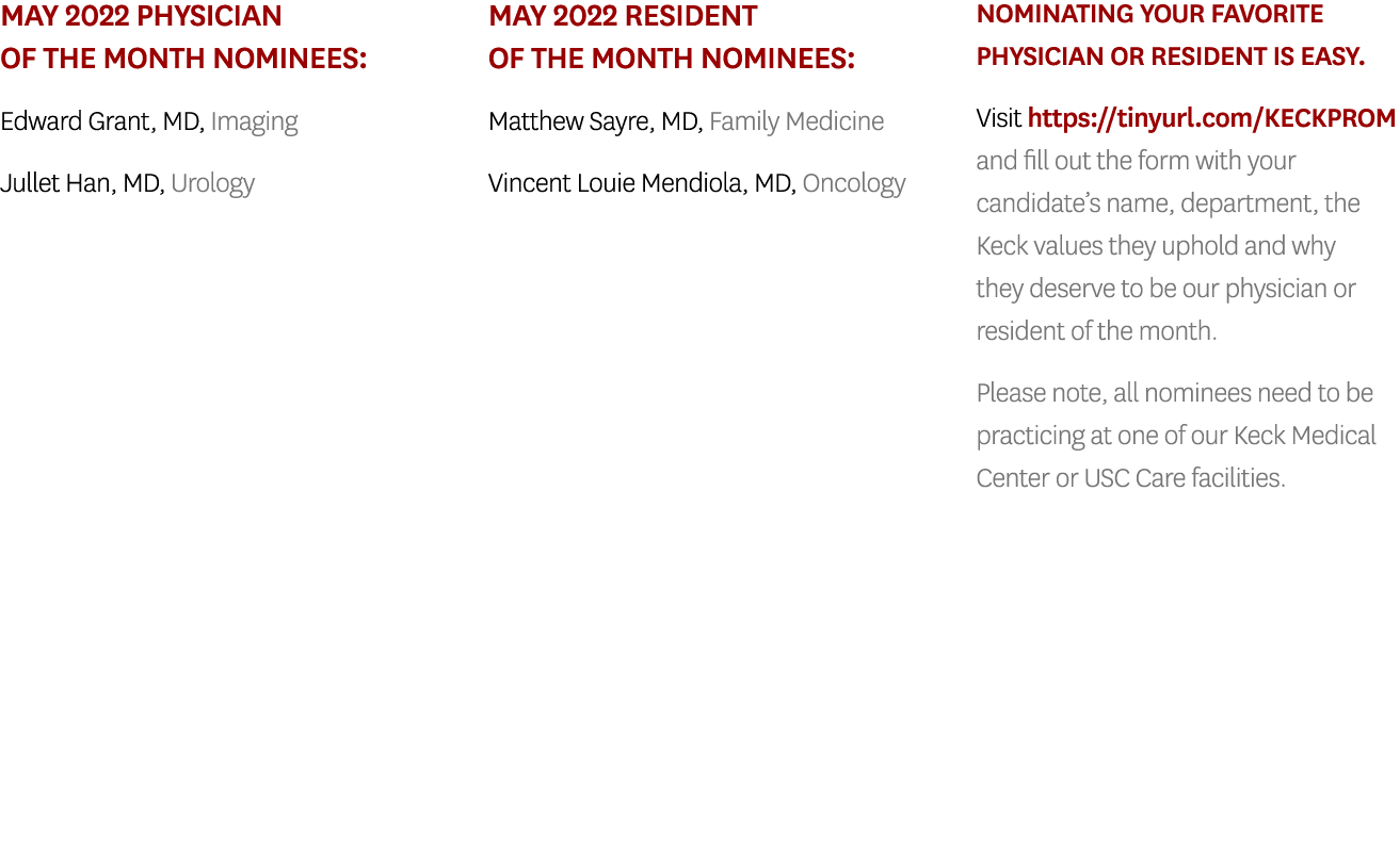 MAY 2022 Physician of the Month Nominees: Edward Grant, MD, Imaging Jullet Han, MD, Urology MAY 2022 Resident of the    