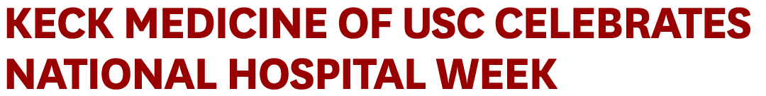 Keck Medicine of USC Celebrates National Hospital Week