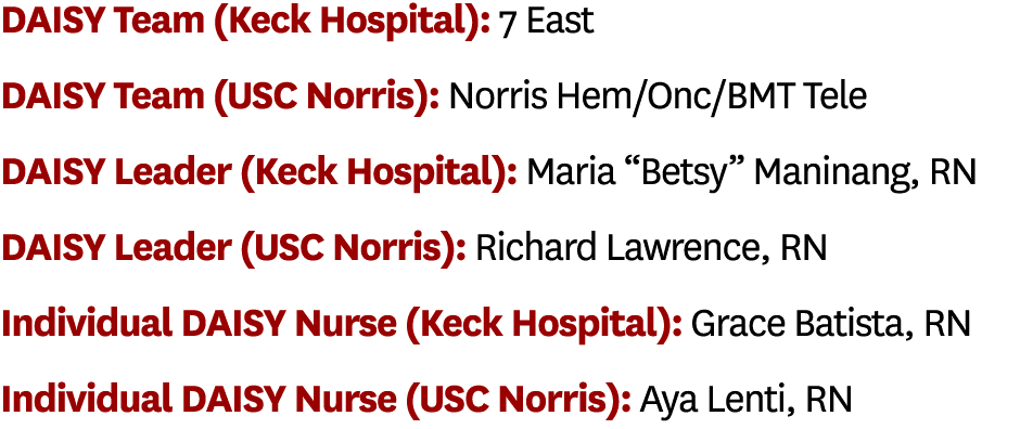 DAISY Team (Keck Hospital): 7 East DAISY Team (USC Norris): Norris Hem Onc BMT Tele DAISY Leader (Keck Hospital): Mar   