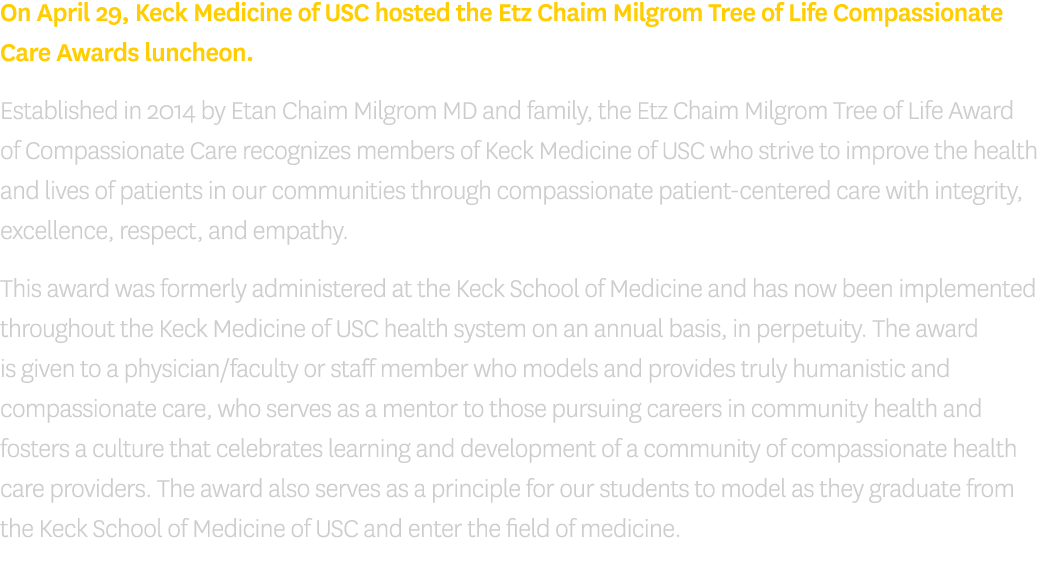 On April 29, Keck Medicine of USC hosted the Etz Chaim Milgrom Tree of Life Compassionate Care Awards luncheon  Estab   