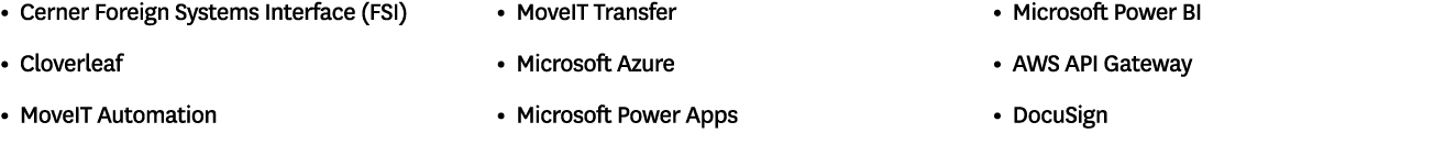   Cerner Foreign Systems Interface (FSI)   Cloverleaf   MoveIT Automation   MoveIT Transfer   Microsoft Azure   Micro   
