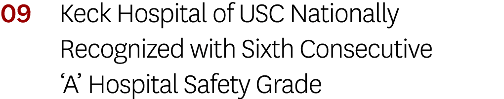 09 Keck Hospital of USC Nationally Recognized with Sixth Consecutive  A  Hospital Safety Grade 