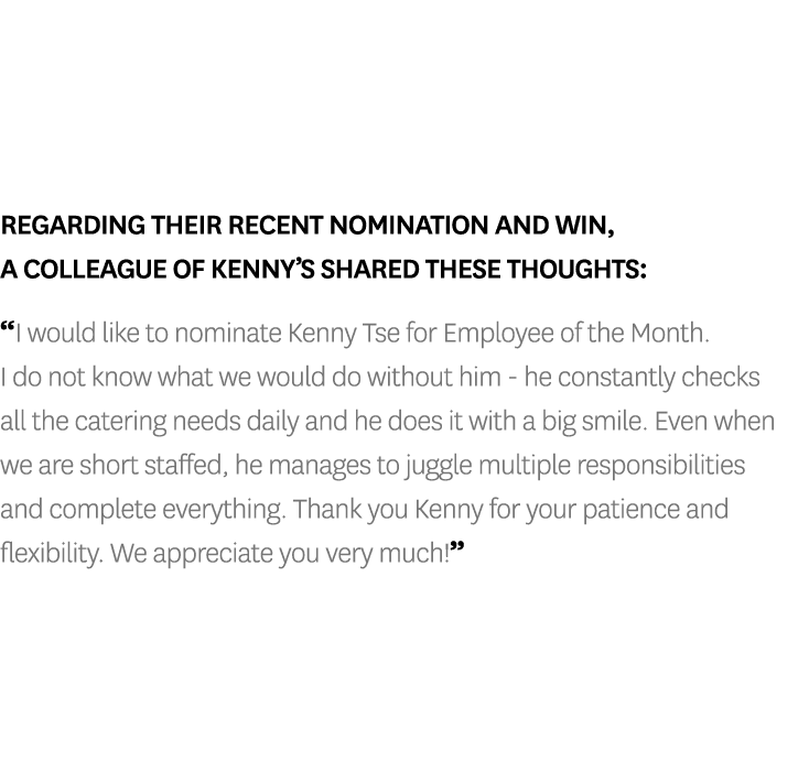 Regarding their recent nomination and win, a colleague of Kenny’s shared these thoughts: “I would like to nominate Ke...