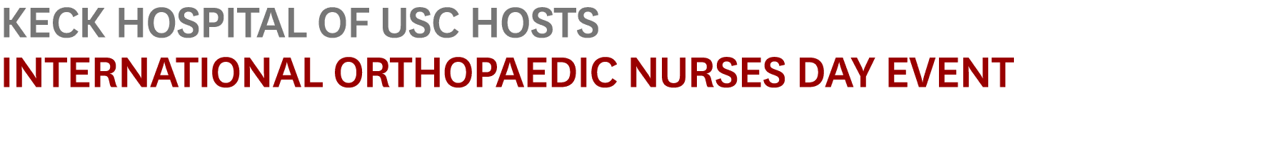 Keck Hospital of USC Hosts International Orthopaedic Nurses Day Event