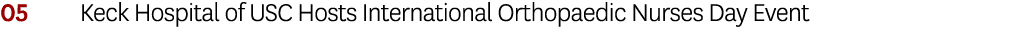05 Keck Hospital of USC Hosts International Orthopaedic Nurses Day Event