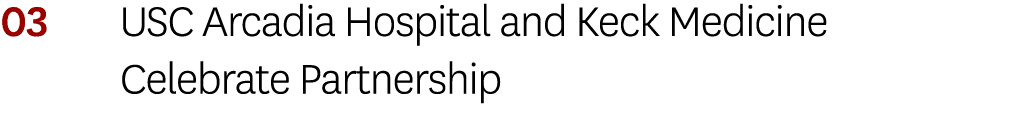 03 USC Arcadia Hospital and Keck Medicine Celebrate Partnership