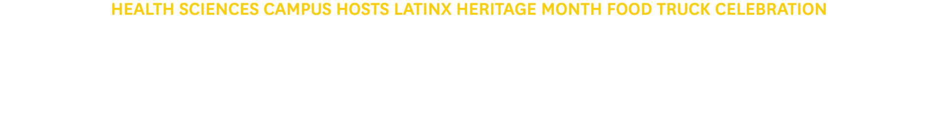Health Sciences Campus Hosts Latinx Heritage Month Food Truck Celebration