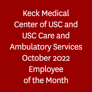 Keck Medical Center of USC and USC Care and Ambulatory Services October 2022 Employee of the Month