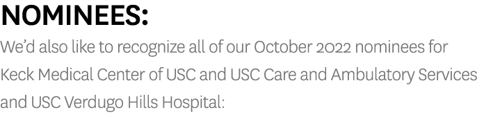 Nominees: We’d also like to recognize all of our October 2022 nominees for Keck Medical Center of USC and USC Care an...