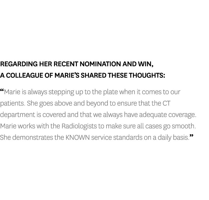 Regarding her recent nomination and win, a colleague of Marie’s shared these thoughts: “Marie is always stepping up t...