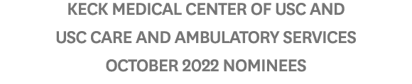 Keck Medical Center of USC and USC Care and Ambulatory Services October 2022 Nominees