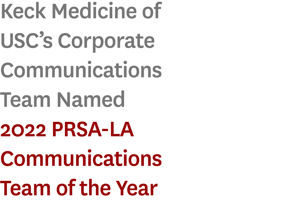 Keck Medicine of USC’s Corporate Communications Team Named 2022 PRSA-LA Communications Team of the Year 