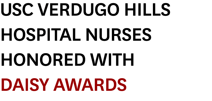 USC Verdugo Hills Hospital Nurses Honored with DAISY Awards