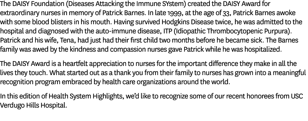 The DAISY Foundation (Diseases Attacking the Immune SYstem) created the DAISY Award for extraordinary nurses in memor...