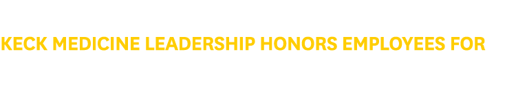 Keck Medicine Leadership Honors Employees for Years of Service Milestones