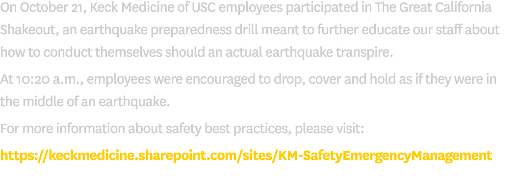 On October 21, Keck Medicine of USC employees participated in The Great California Shakeout, an earthquake preparedne...
