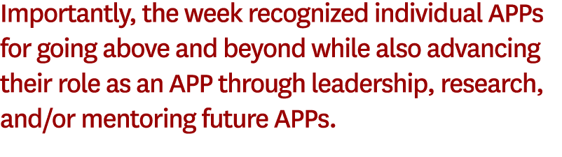 Importantly, the week recognized individual APPs for going above and beyond while also advancing their role as an APP...