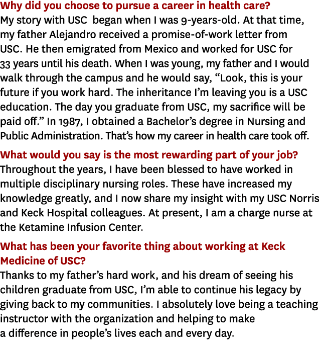 Why did you choose to pursue a career in health care? My story with USC began when I was 9-years-old. At that time, m...