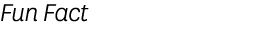 Fun Fact