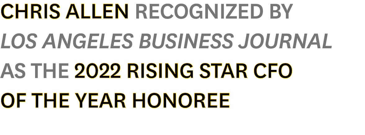 Chris Allen Recognized by Los Angeles Business Journal as the 2022 Rising Star CFO of the Year Honoree